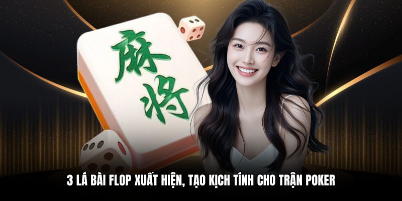 3 lá bài Flop xuất hiện, tạo kịch tính cho trận poker