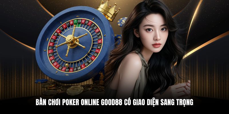 Bàn chơi poker online Good88 có giao diện sang trọng