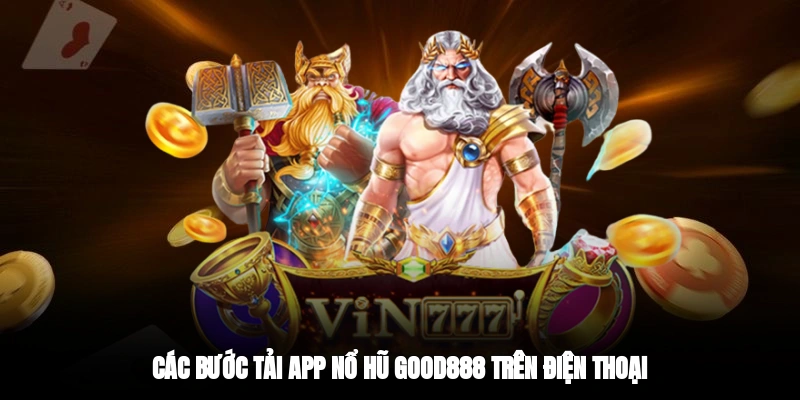 Các bước tải app nổ hũ GOOD888 trên điện thoại