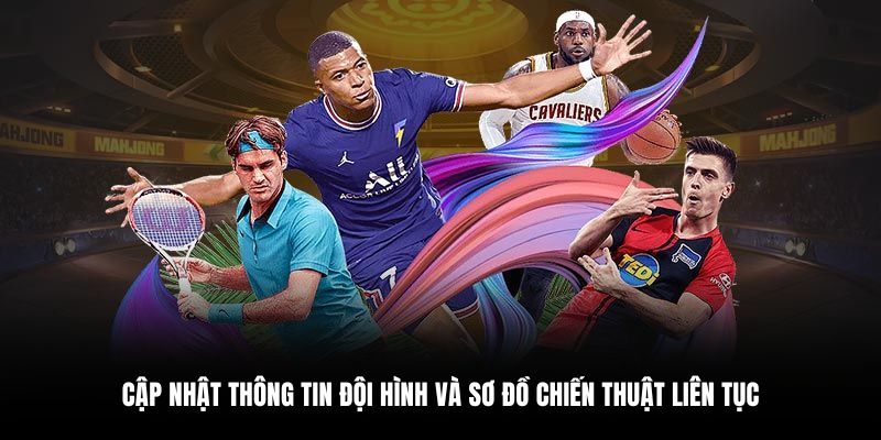 Cập nhật thông tin đội hình và sơ đồ chiến thuật liên tục