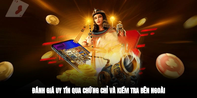 Đánh giá uy tín qua chứng chỉ và kiểm tra bên ngoài