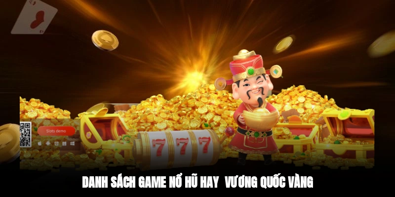 Danh sách game nổ hũ hay - Vương Quốc Vàng