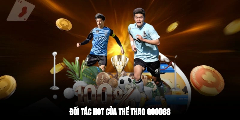Đối tác hot của thể thao GOOD88