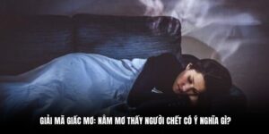 nằm mơ thấy người chết