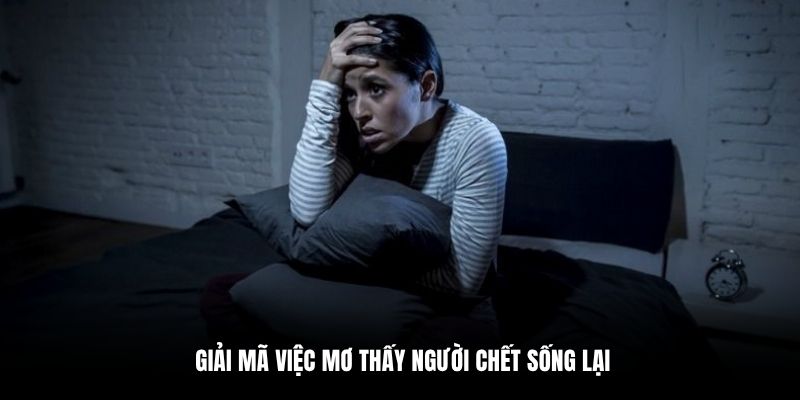 Giải mã việc mơ thấy người chết sống lại