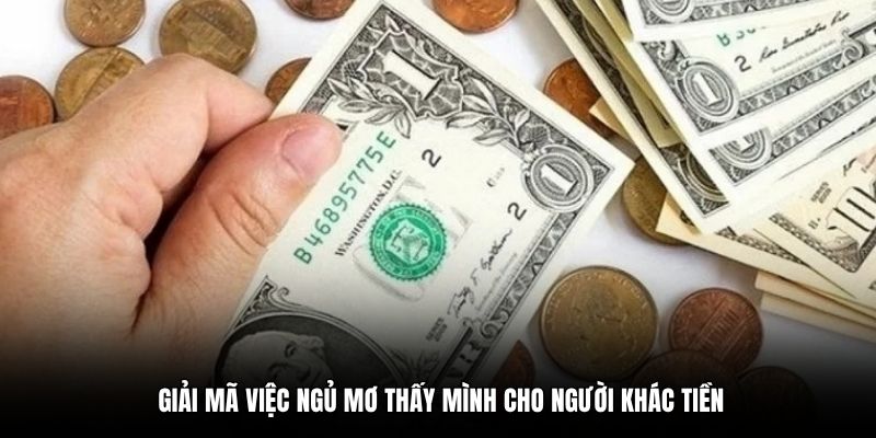 Giải mã việc ngủ mơ thấy mình cho người khác tiền