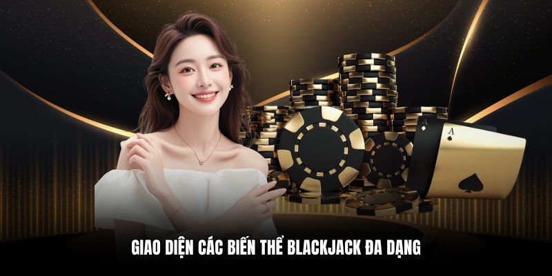 Giao diện các biến thể blackjack đa dạng