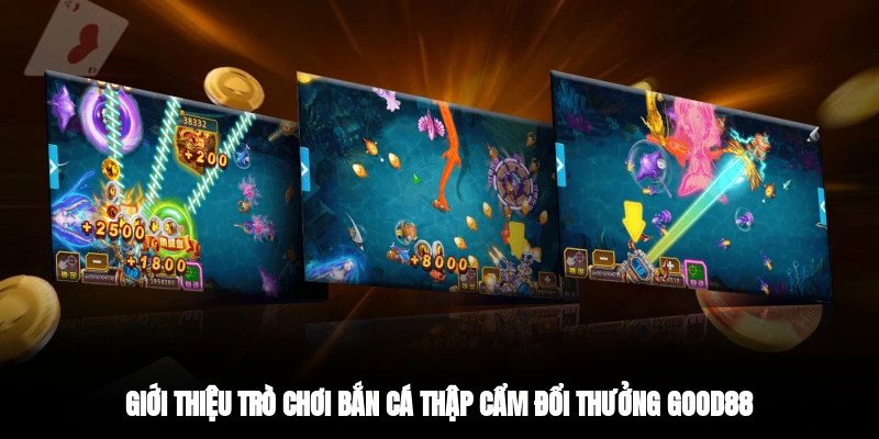 Giới thiệu trò chơi bắn cá thập cẩm đổi thưởng Good88