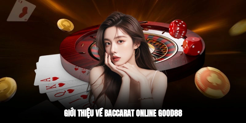 Giới thiệu về baccarat online Good88