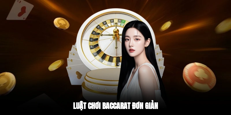 Luật chơi baccarat đơn giản