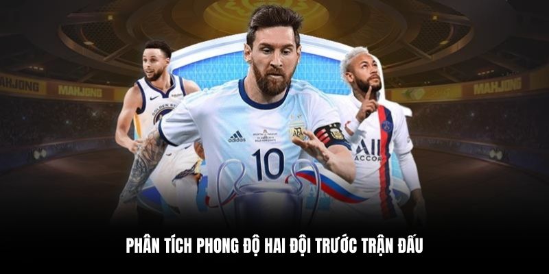 Phân tích phong độ hai đội trước trận đấu