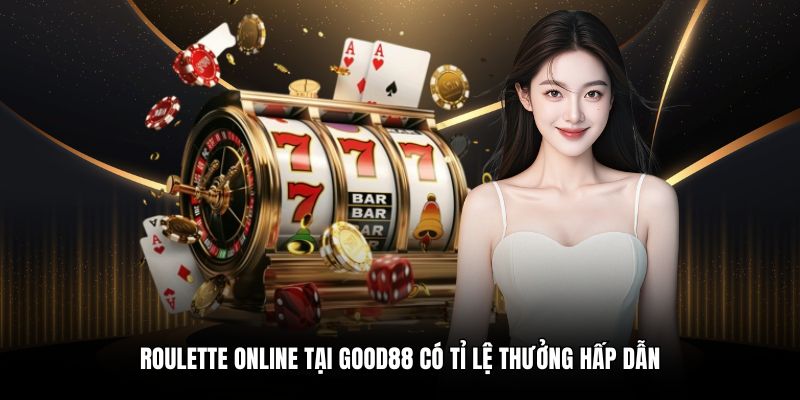 Roulette online tại Good88 có tỉ lệ thưởng hấp dẫn