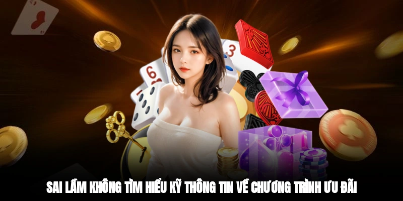 Sai lầm không tìm hiểu kỹ thông tin về chương trình ưu đãi