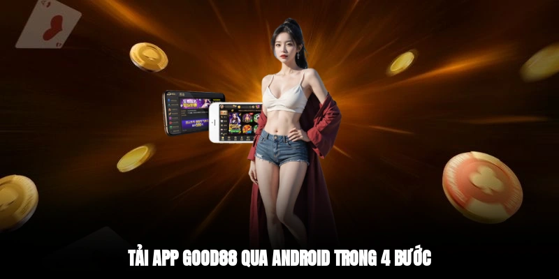 Tải app GOOD88 qua Android trong 4 bước