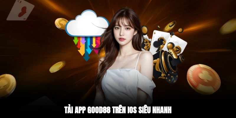 Tải app GOOD88 trên iOS siêu nhanh