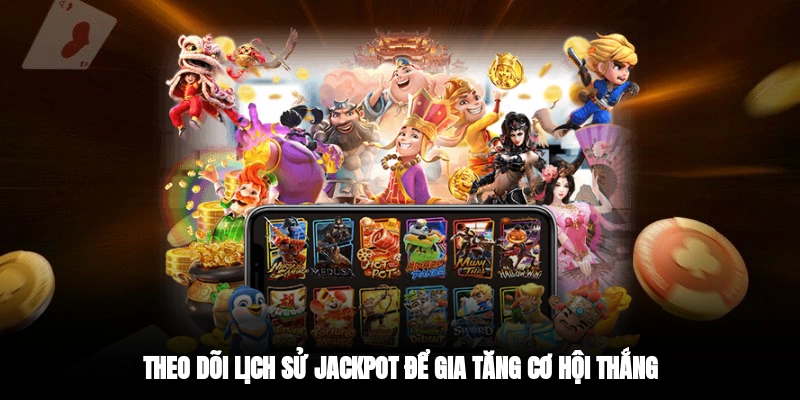Theo dõi lịch sử Jackpot để gia tăng cơ hội thắng