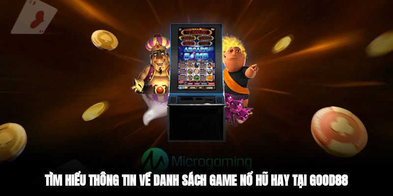 Tìm hiểu thông tin về danh sách game nổ hũ hay tại GOOD88