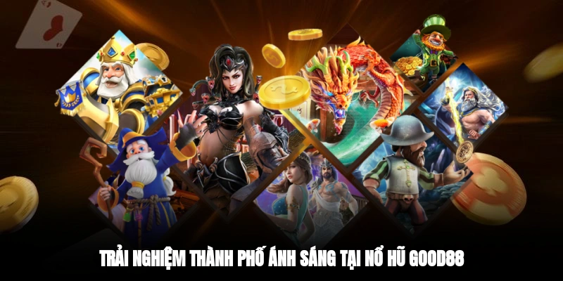 Trải nghiệm thành phố ánh sáng tại nổ hũ GOOD88