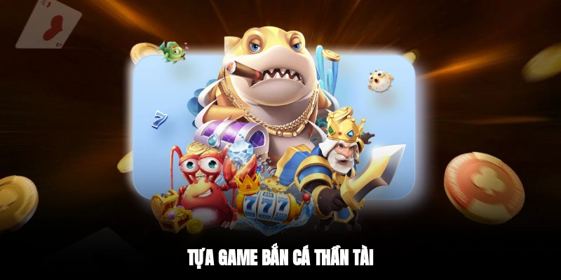 Tựa game Bắn Cá Thần Tài